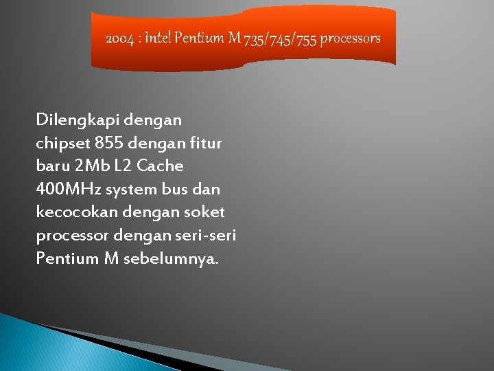 2004 : Intel Pentium M 735/745/755 processors Dilengkapi dengan chipset 855 dengan fitur baru