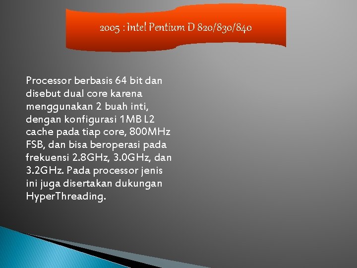 2005 : Intel Pentium D 820/830/840 Processor berbasis 64 bit dan disebut dual core