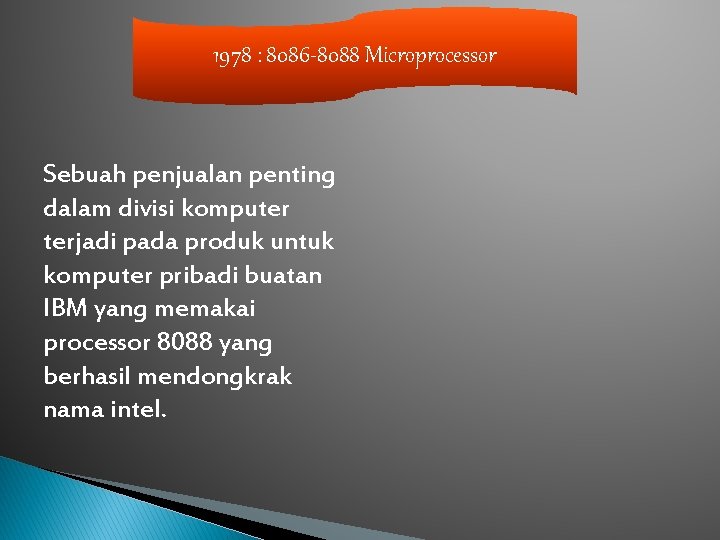 1978 : 8086 -8088 Microprocessor Sebuah penjualan penting dalam divisi komputer terjadi pada produk