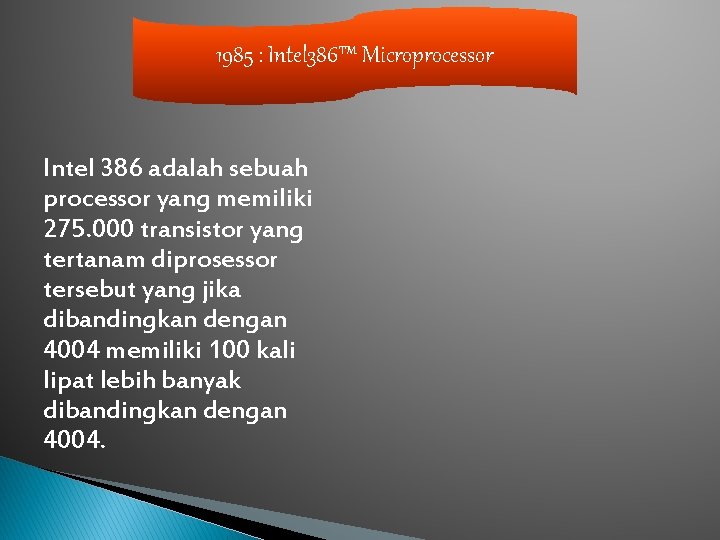 1985 : Intel 386™ Microprocessor Intel 386 adalah sebuah processor yang memiliki 275. 000