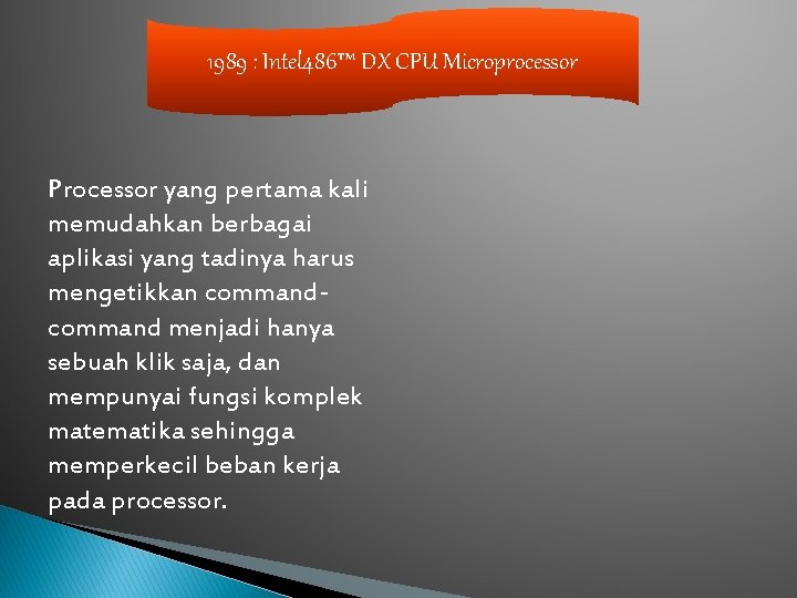 1989 : Intel 486™ DX CPU Microprocessor Processor yang pertama kali memudahkan berbagai aplikasi