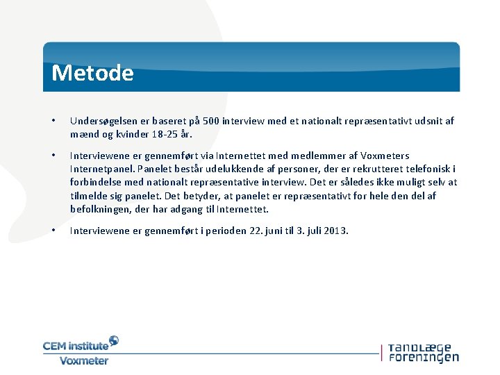 Metode • Undersøgelsen er baseret på 500 interview med et nationalt repræsentativt udsnit af