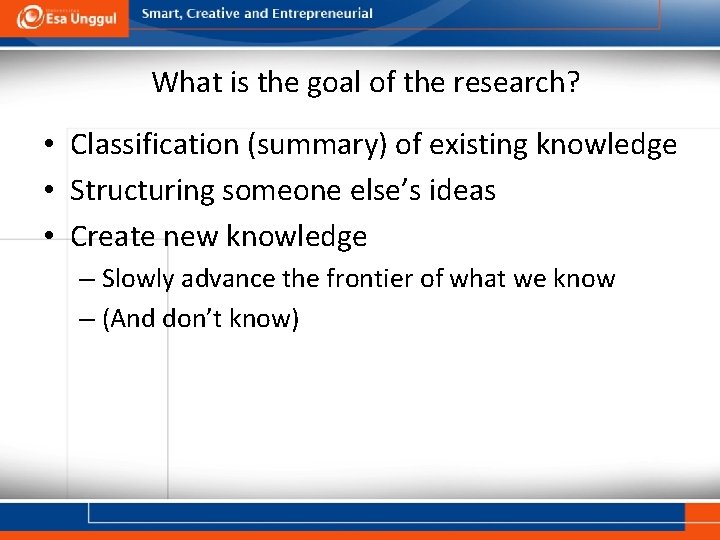 What is the goal of the research? • Classification (summary) of existing knowledge •