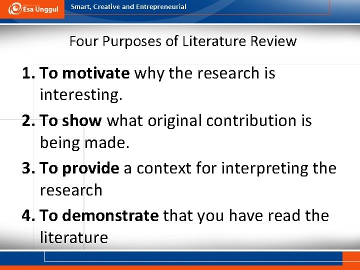 Four Purposes of Literature Review 1. To motivate why the research is interesting. 2.