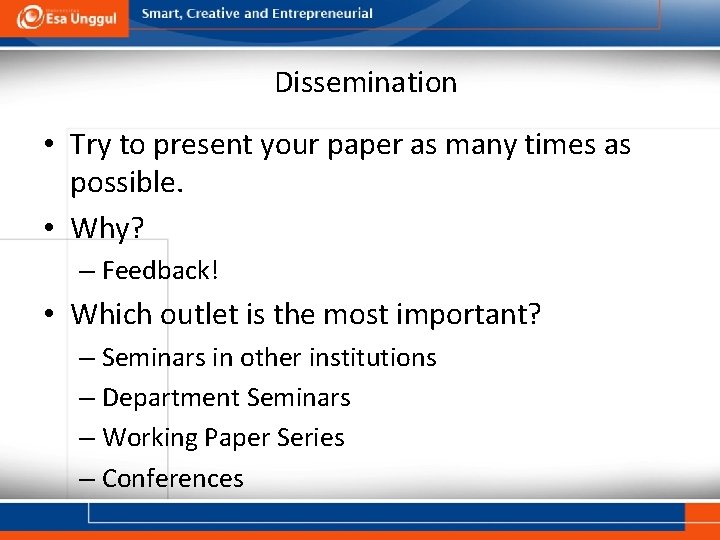 Dissemination • Try to present your paper as many times as possible. • Why?