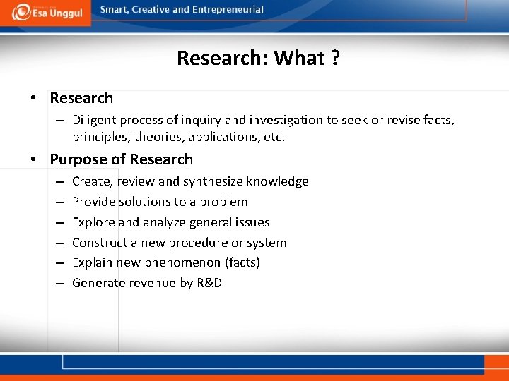 Research: What ? • Research – Diligent process of inquiry and investigation to seek