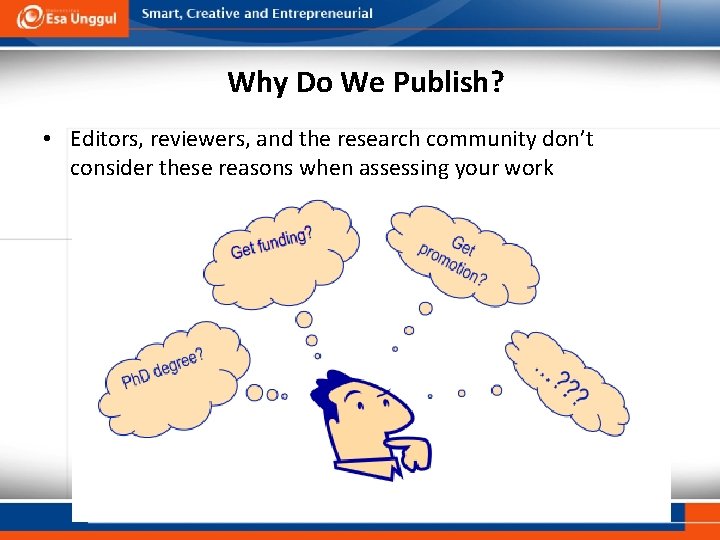 Why Do We Publish? • Editors, reviewers, and the research community don’t consider these