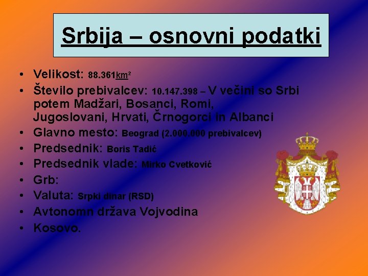 Srbija – osnovni podatki • Velikost: 88. 361 km² • Število prebivalcev: 10. 147. Srbija – osnovni podatki • Velikost: 88. 361 km² • Število prebivalcev: 10. 147.