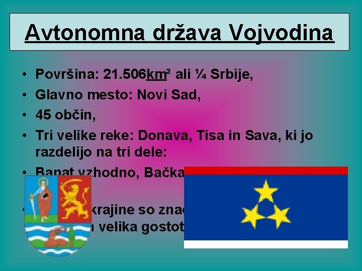 Avtonomna država Vojvodina Avtonomna pokrajina Vojvodina • • Površina: 21. 506 km² ali ¼ Avtonomna država Vojvodina Avtonomna pokrajina Vojvodina • • Površina: 21. 506 km² ali ¼
