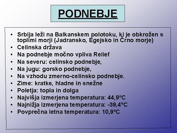 PODNEBJE • Srbija leži na Balkanskem polotoku, ki je obkrožen s toplimi morji (Jadransko, PODNEBJE • Srbija leži na Balkanskem polotoku, ki je obkrožen s toplimi morji (Jadransko,