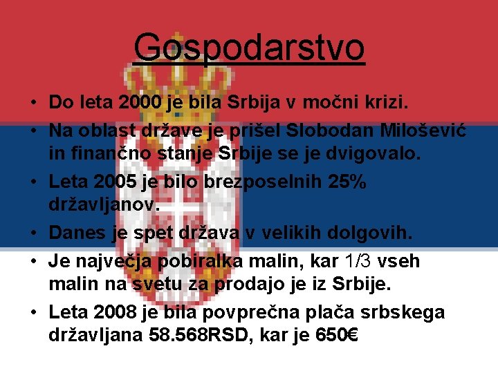 Gospodarstvo • Do leta 2000 je bila Srbija v močni krizi. • Na oblast Gospodarstvo • Do leta 2000 je bila Srbija v močni krizi. • Na oblast