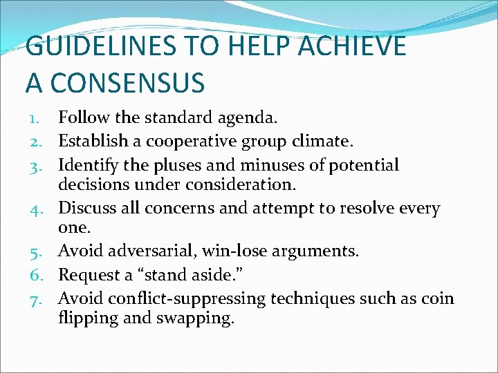 GUIDELINES TO HELP ACHIEVE A CONSENSUS 1. Follow the standard agenda. 2. Establish a
