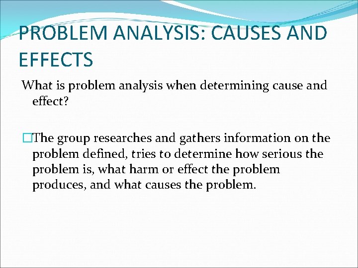PROBLEM ANALYSIS: CAUSES AND EFFECTS What is problem analysis when determining cause and effect?