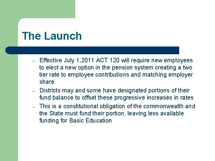 The Launch – – – Effective July 1, 2011 ACT 120 will require new