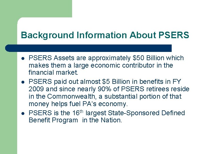 Background Information About PSERS l l l PSERS Assets are approximately $50 Billion which