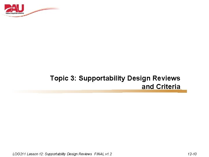 Topic 3: Supportability Design Reviews and Criteria LOG 211 Lesson 12: Supportability Design Reviews