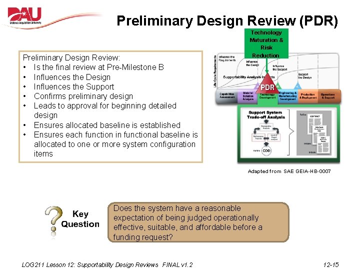 Preliminary Design Review (PDR) Preliminary Design Review: • Is the final review at Pre-Milestone
