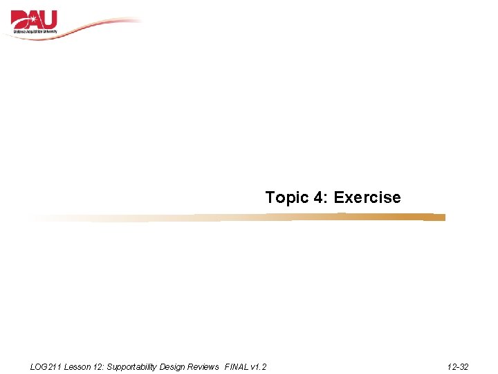 Topic 4: Exercise LOG 211 Lesson 12: Supportability Design Reviews FINAL v 1. 2