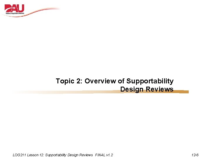 Topic 2: Overview of Supportability Design Reviews LOG 211 Lesson 12: Supportability Design Reviews