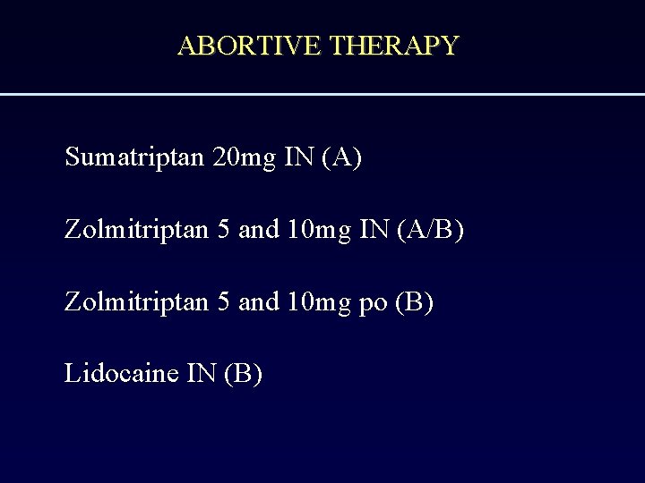 ABORTIVE THERAPY Sumatriptan 20 mg IN (A) Zolmitriptan 5 and 10 mg IN (A/B)