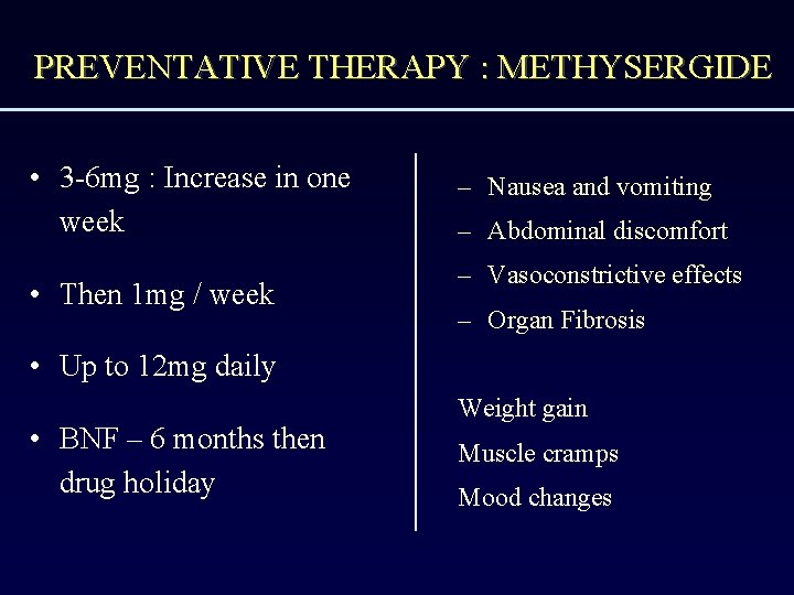 PREVENTATIVE THERAPY : METHYSERGIDE • 3 -6 mg : Increase in one week •