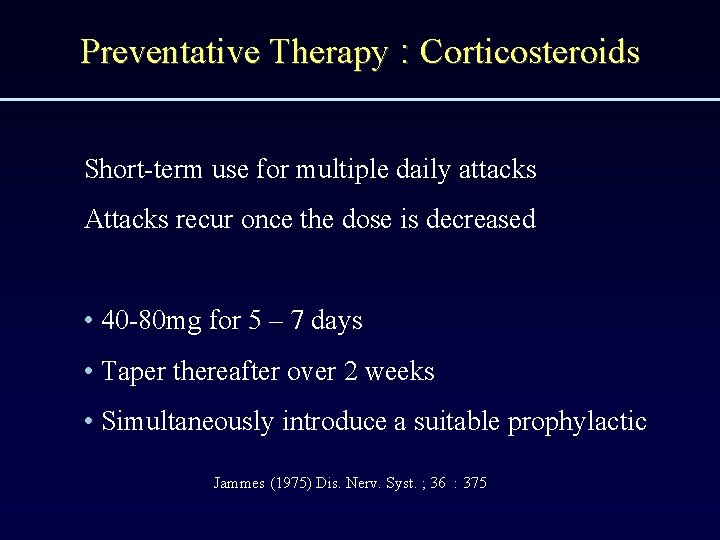 Preventative Therapy : Corticosteroids Short-term use for multiple daily attacks Attacks recur once the