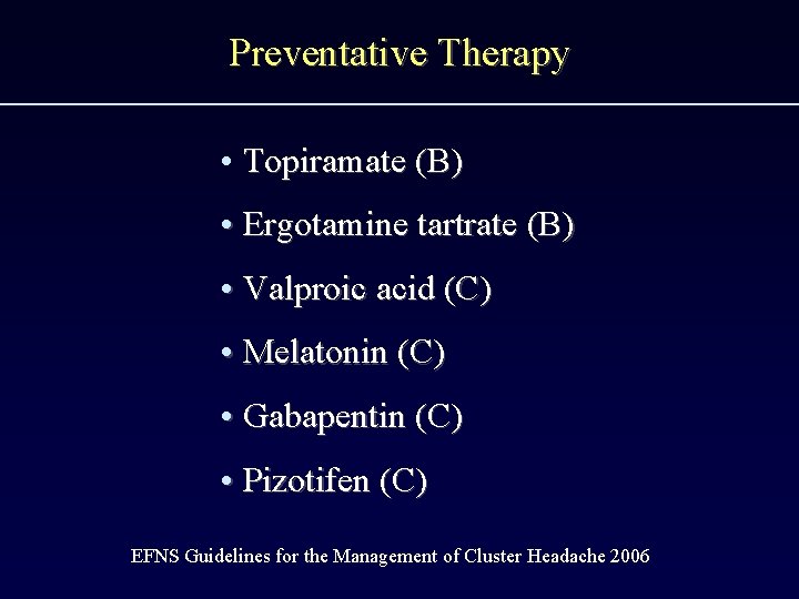 Preventative Therapy • Topiramate (B) • Ergotamine tartrate (B) • Valproic acid (C) •