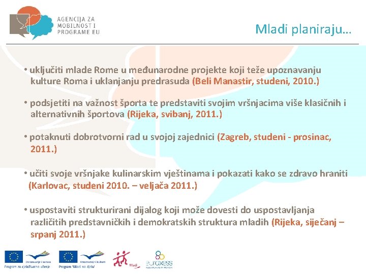 Mladi planiraju… • uključiti mlade Rome u međunarodne projekte koji teže upoznavanju kulture Roma