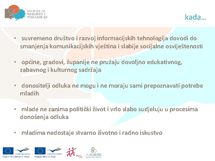 kada… • suvremeno društvo i razvoj informacijskih tehnologija dovodi do smanjenja komunikacijskih vještina i