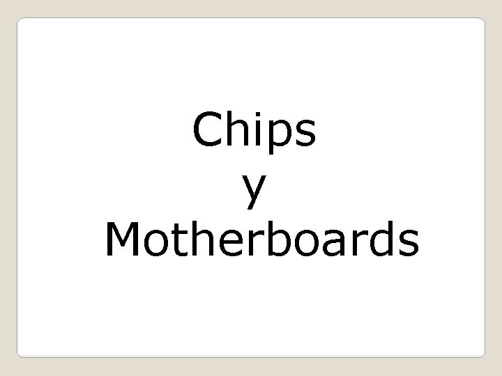 Chips y Motherboards 
