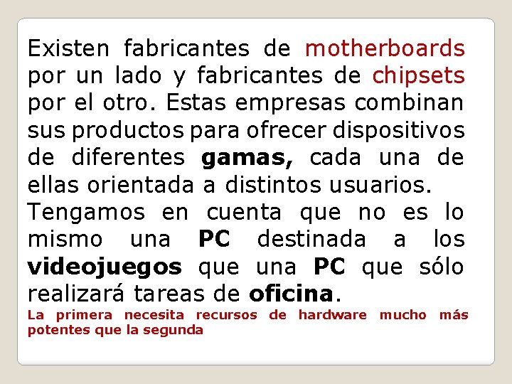 Existen fabricantes de motherboards por un lado y fabricantes de chipsets por el otro.