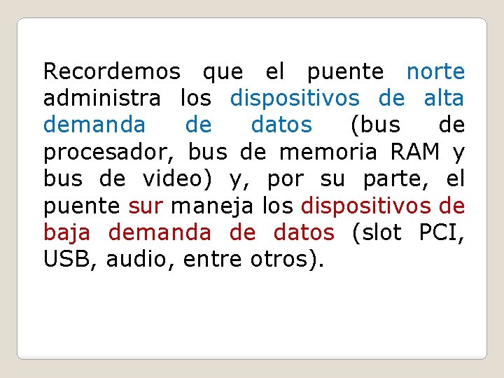 Recordemos que el puente norte administra los dispositivos de alta demanda de datos (bus