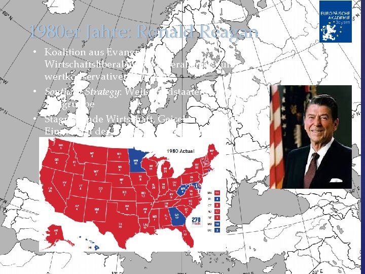 1980 er Jahre: Ronald Reagan • Koalition aus Evangelikalen, Wirtschaftsliberalen (Neoliberalismus) und wertkonservativen Wählern