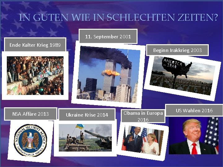 IN GUTEN WIE IN SCHLECHTEN ZEITEN? 11. September 2001 Ende Kalter Krieg 1989 NSA