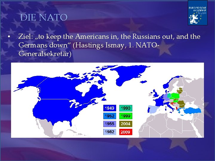 DIE NATO • Ziel: „to keep the Americans in, the Russians out, and the