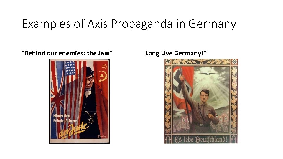 Examples of Axis Propaganda in Germany “Behind our enemies: the Jew” Long Live Germany!”