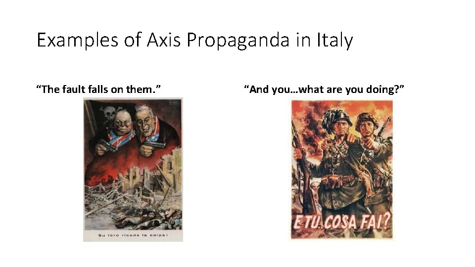 Examples of Axis Propaganda in Italy “The fault falls on them. ” “And you…what