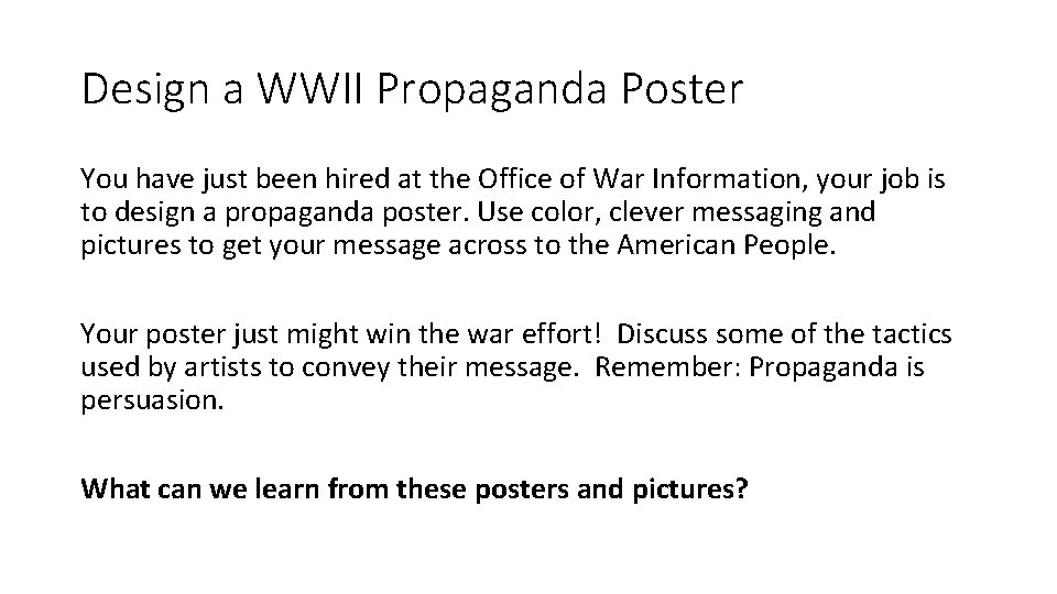 Design a WWII Propaganda Poster You have just been hired at the Office of