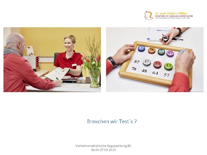 Brauchen wir Test´s ? Verkehrsmedizinische Begutachtung ÄK Berlin 27. 03. 2019 