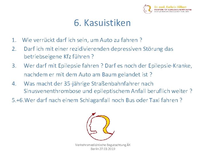 6. Kasuistiken 1. Wie verrückt darf ich sein, um Auto zu fahren ? 2.