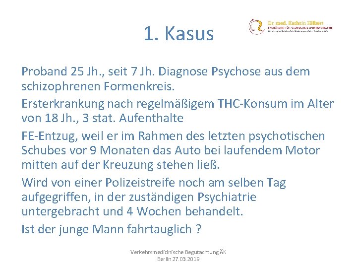 1. Kasus Proband 25 Jh. , seit 7 Jh. Diagnose Psychose aus dem schizophrenen