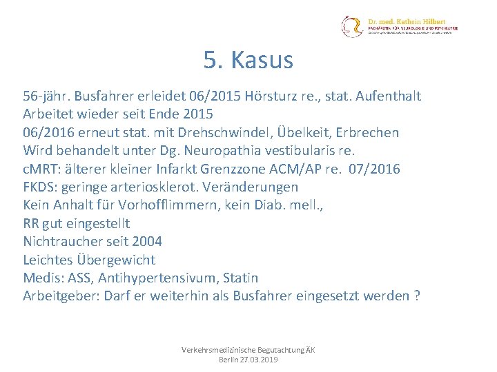 5. Kasus 56 -jähr. Busfahrer erleidet 06/2015 Hörsturz re. , stat. Aufenthalt Arbeitet wieder