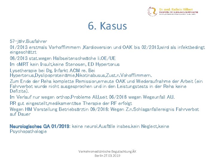 6. Kasus 57 -jähr. Busfahrer 01/2013 erstmals Vorhofflimmern , Kardioversion und OAK bis 02/2013,