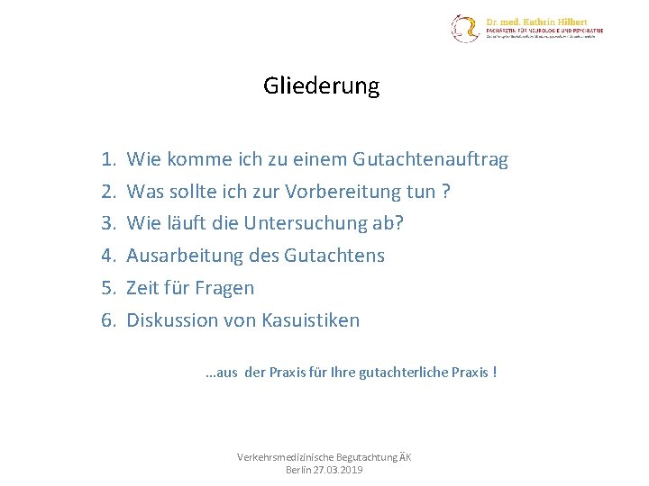 Gliederung 1. 2. 3. 4. 5. 6. Wie komme ich zu einem Gutachtenauftrag Was