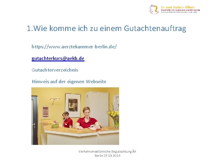 1. Wie komme ich zu einem Gutachtenauftrag https: //www. aerztekammer-berlin. de/ gutachterkurs@aekb. de Gutachterverzeichnis