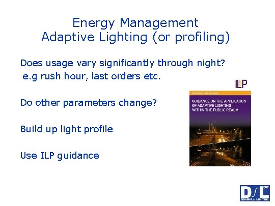 Energy Management Adaptive Lighting (or profiling) Does usage vary significantly through night? e. g