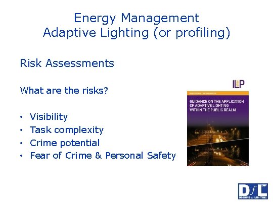 Energy Management Adaptive Lighting (or profiling) Risk Assessments What are the risks? • •