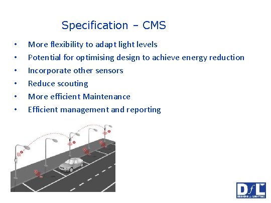 Specification – CMS • • • More flexibility to adapt light levels Potential for