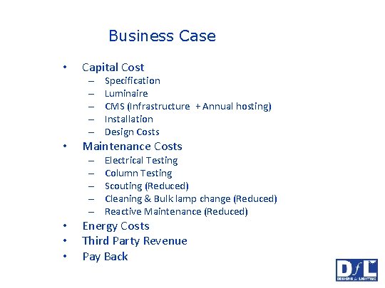 Business Case • Capital Cost – – – • Maintenance Costs – – –