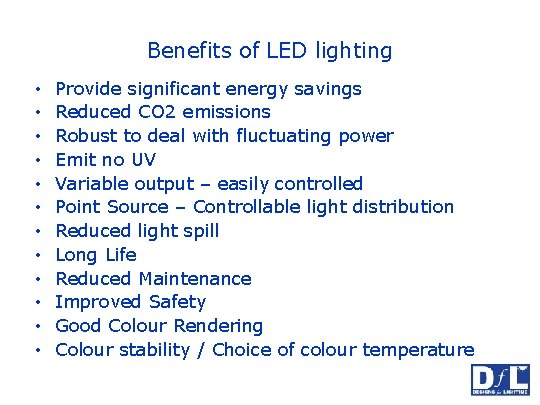 Benefits of LED lighting • • • Provide significant energy savings Reduced CO 2
